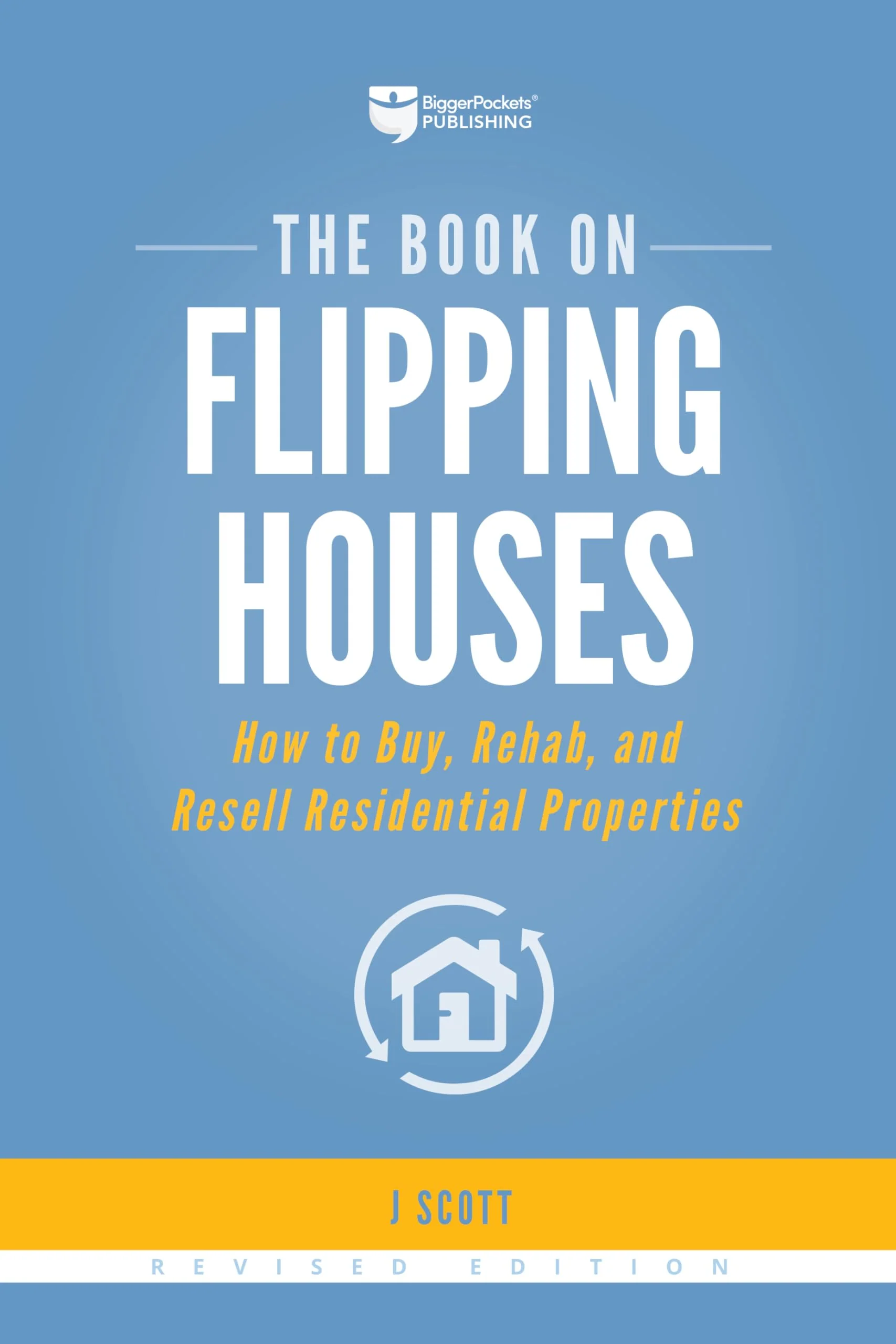 The Book on Flipping Houses: How to Buy, Rehab, and Resell Residential Properties (FixandFlip, 1)