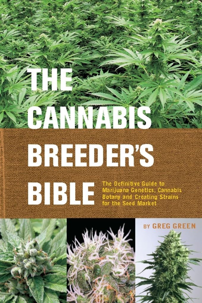 The Cannabis Breeders Bible: The Definitive Guide to Marijuana Genetics, Cannabis Botany and Creating Strains for the Seed Mark