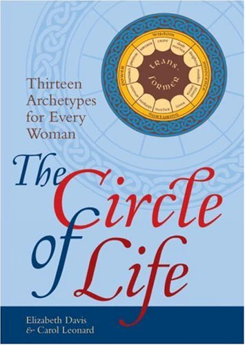 The Circle of Life: Thirteen Archetypes for Every Woman,New