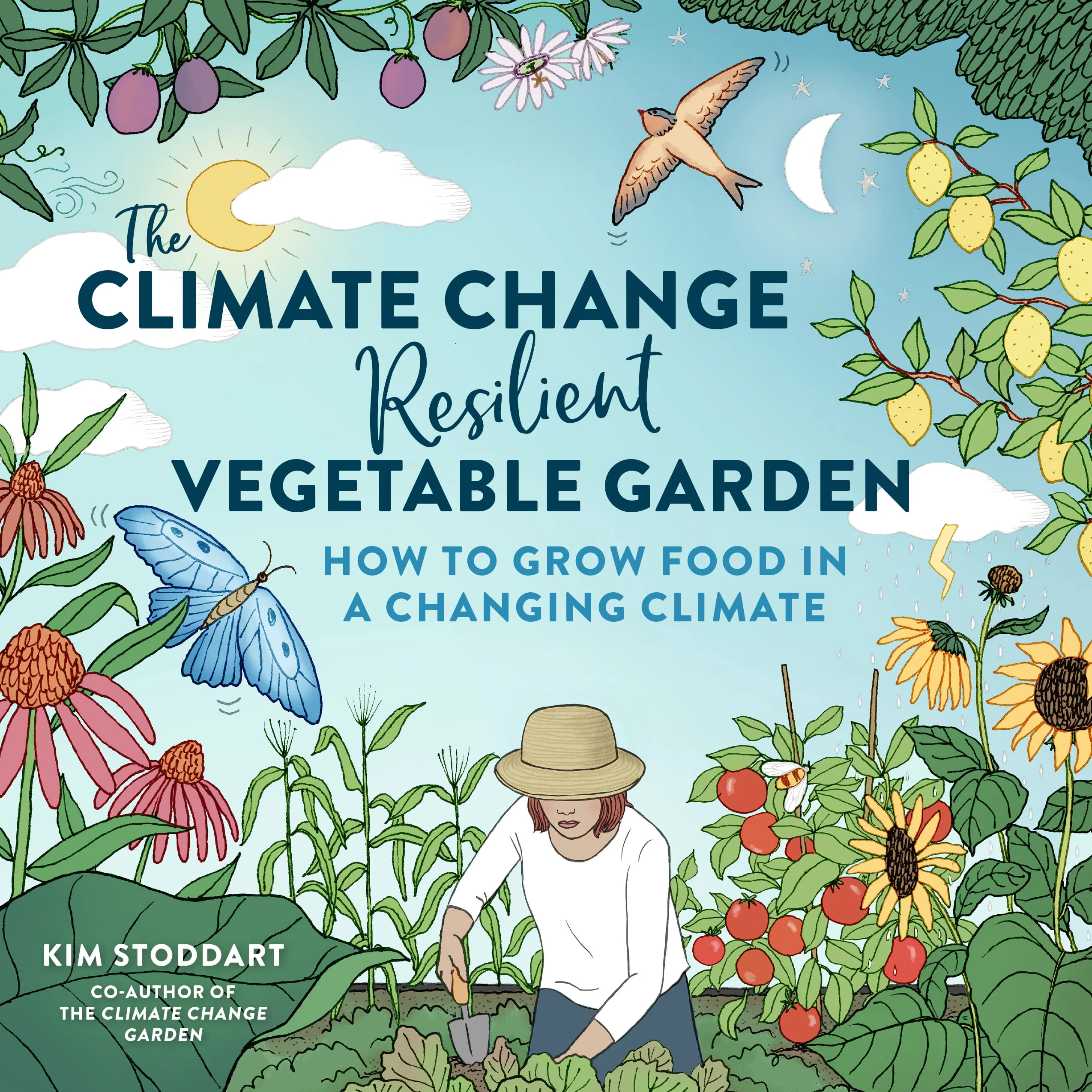The Climate ChangeResilient Vegetable Garden: How to Grow Food in a Changing Climate