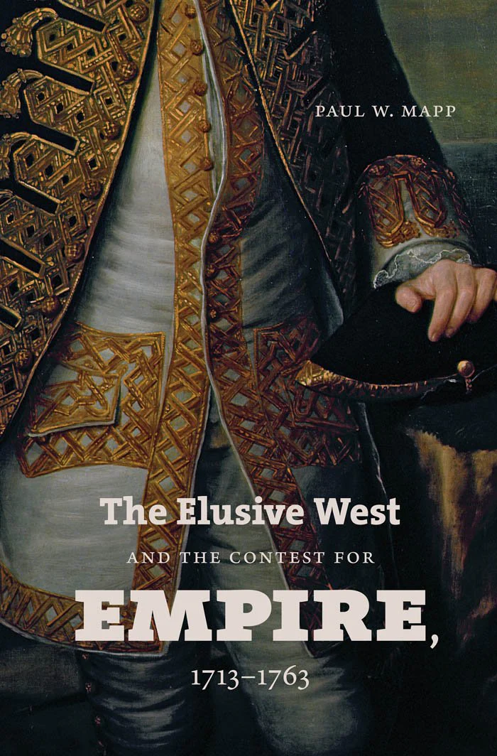 The Elusive West and the Contest for Empire, 17131763 (Published by the Omohundro Institute of Early American History and Cultu