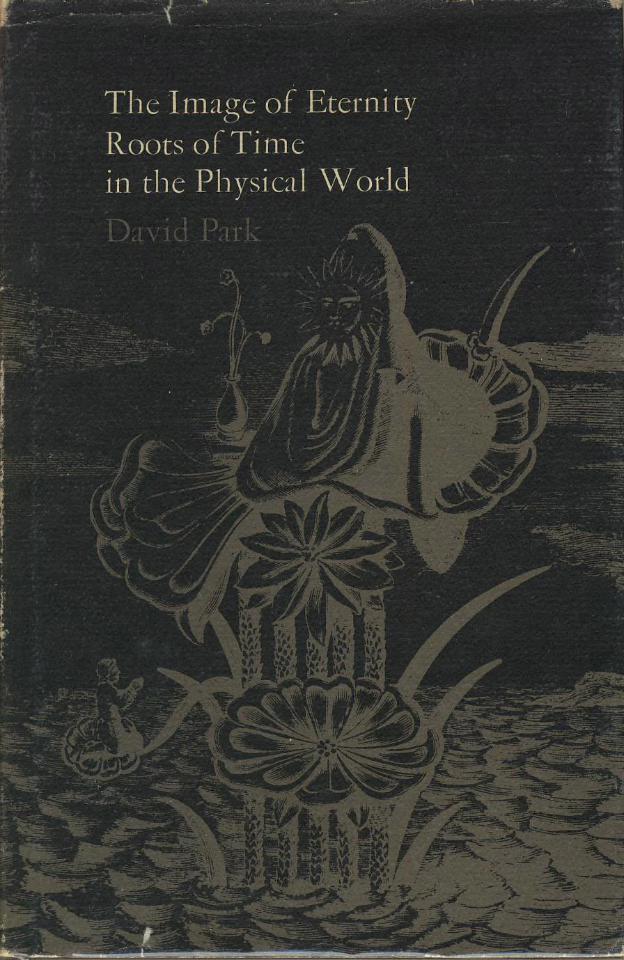 The Image of Eternity: Roots of Time in the Physical World