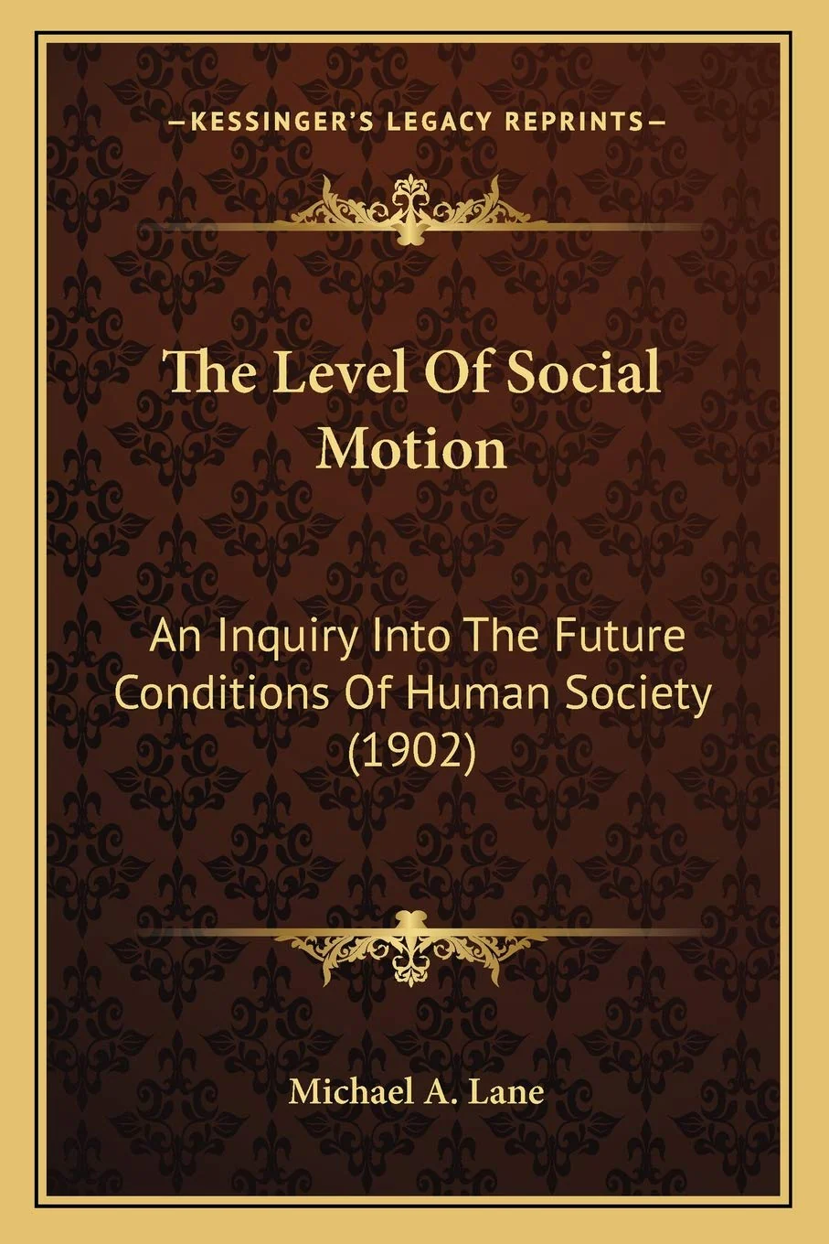 The Level Of Social Motion: An Inquiry Into The Future Conditions Of Human Society (1902)
