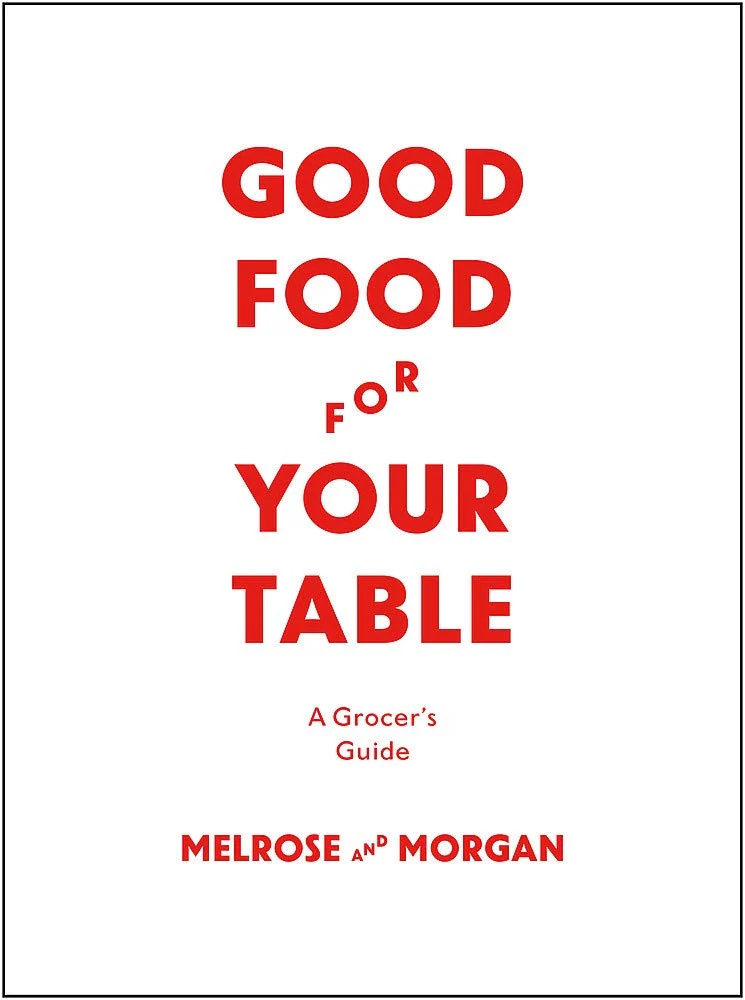 The Melrose & Morgan Kitchen Handbook: Shopping, Preparing, Serving and Preserving