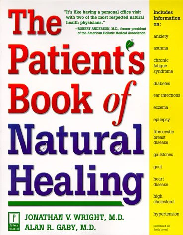 The Patients Book of Natural Healing: Includes Information on: Arthritis, Asthma, Heart Disease, Memory Loss, Migraines, PMS, P