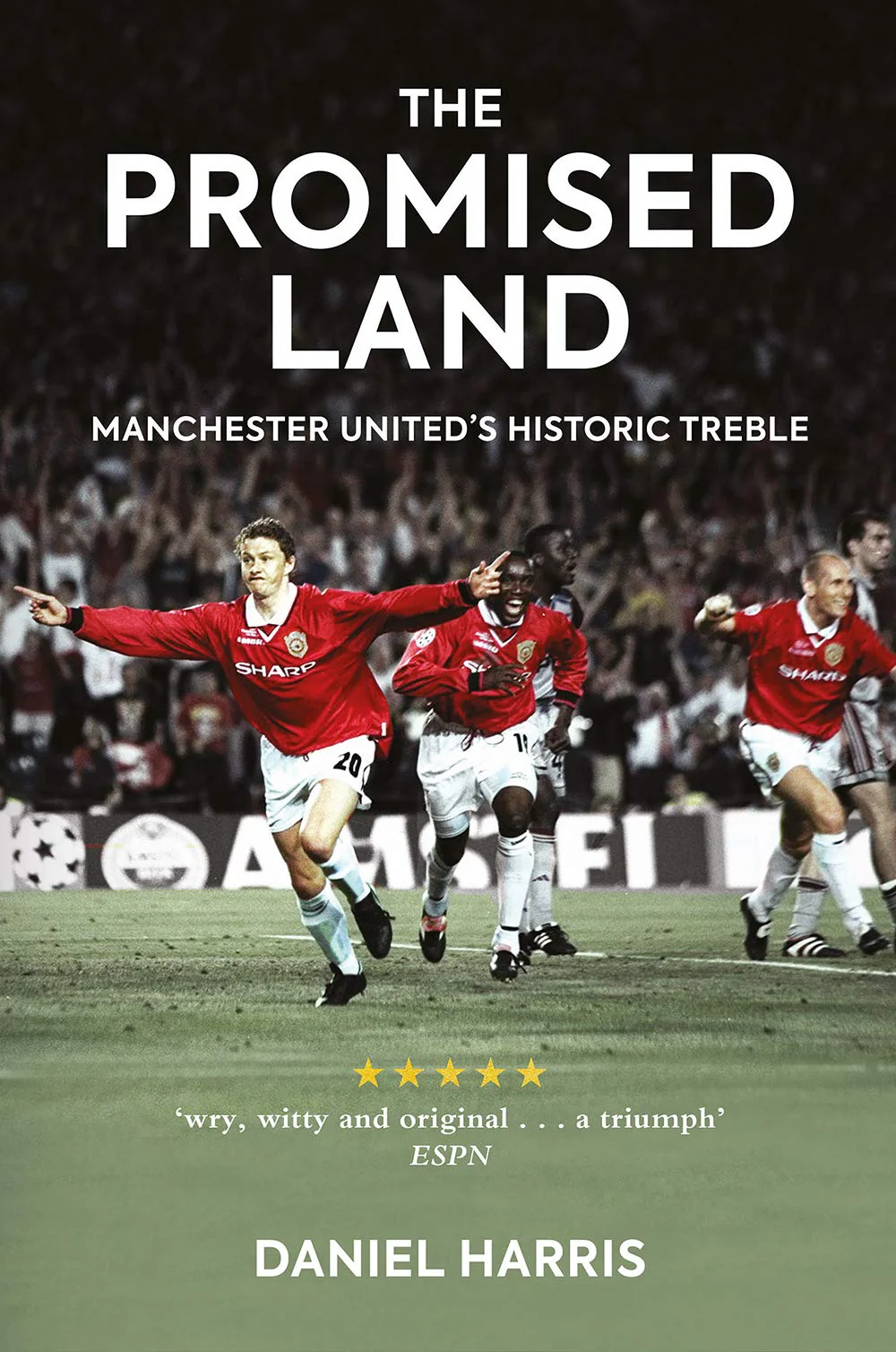 The Promised Land: Manchester Uniteds Historic Treble
