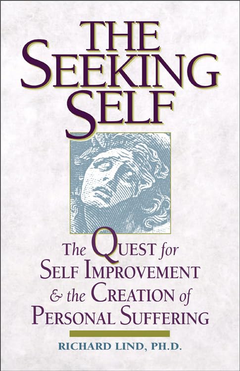The Seeking Self: The Quest for Self Improvement and the Creation of Personal Suffering
