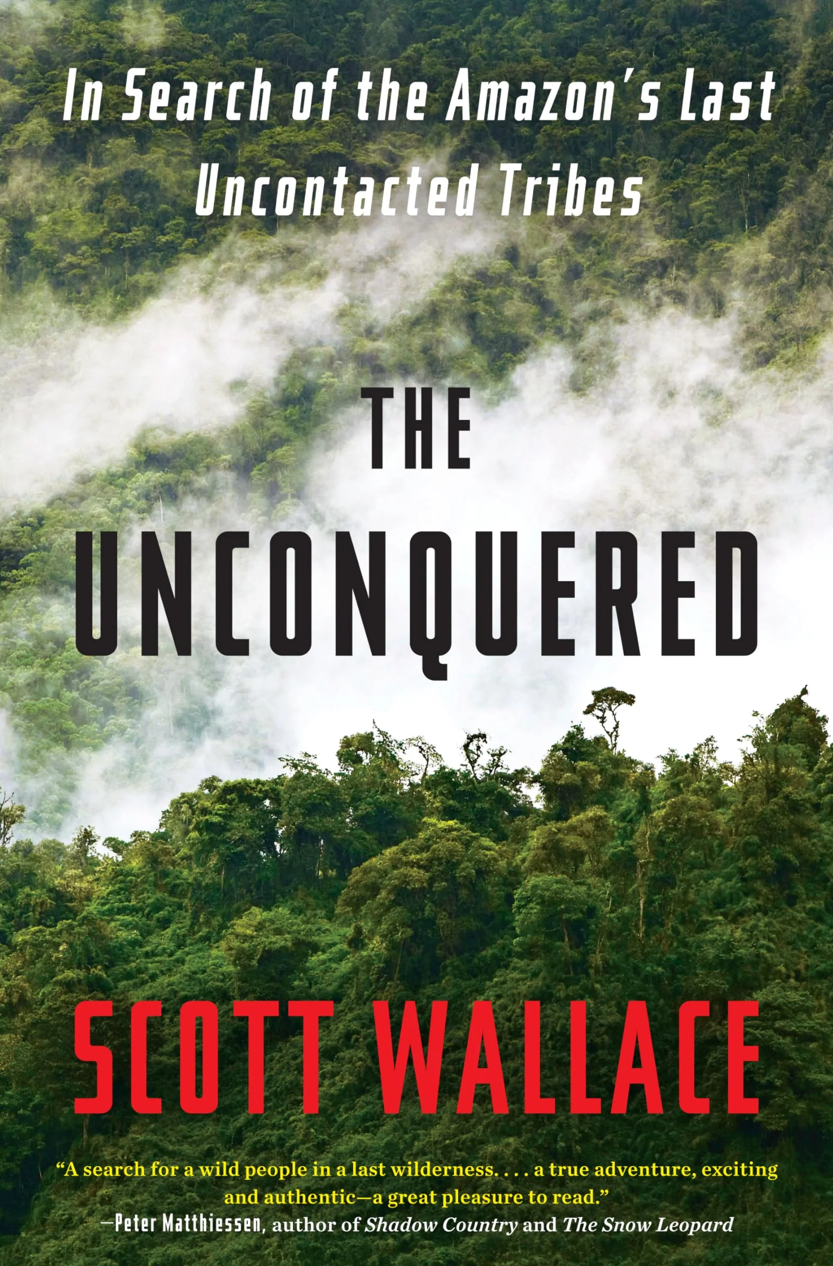 The Unconquered: In Search of the Amazons Last Uncontacted Tribes