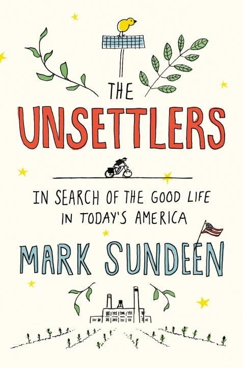The Unsettlers: In Search of the Good Life in Todays America