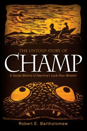 The Untold Story of Champ: A Social History of Americas Loch Ness Monster (Excelsior Editions)