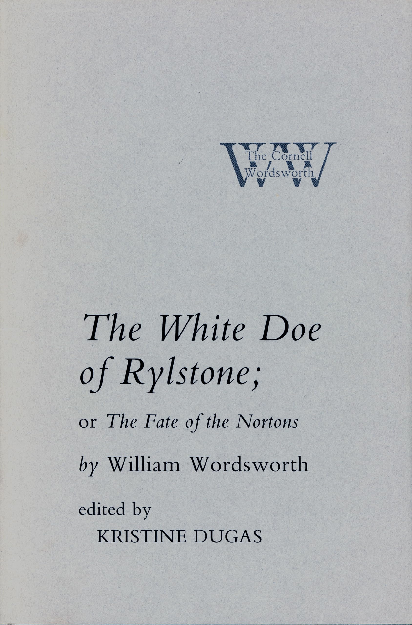 The White Doe of Rylstone; or The Fate of the Nortons (The Cornell Wordsworth)