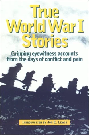 True World War I Stories: Sixty Personal Narratives of the War