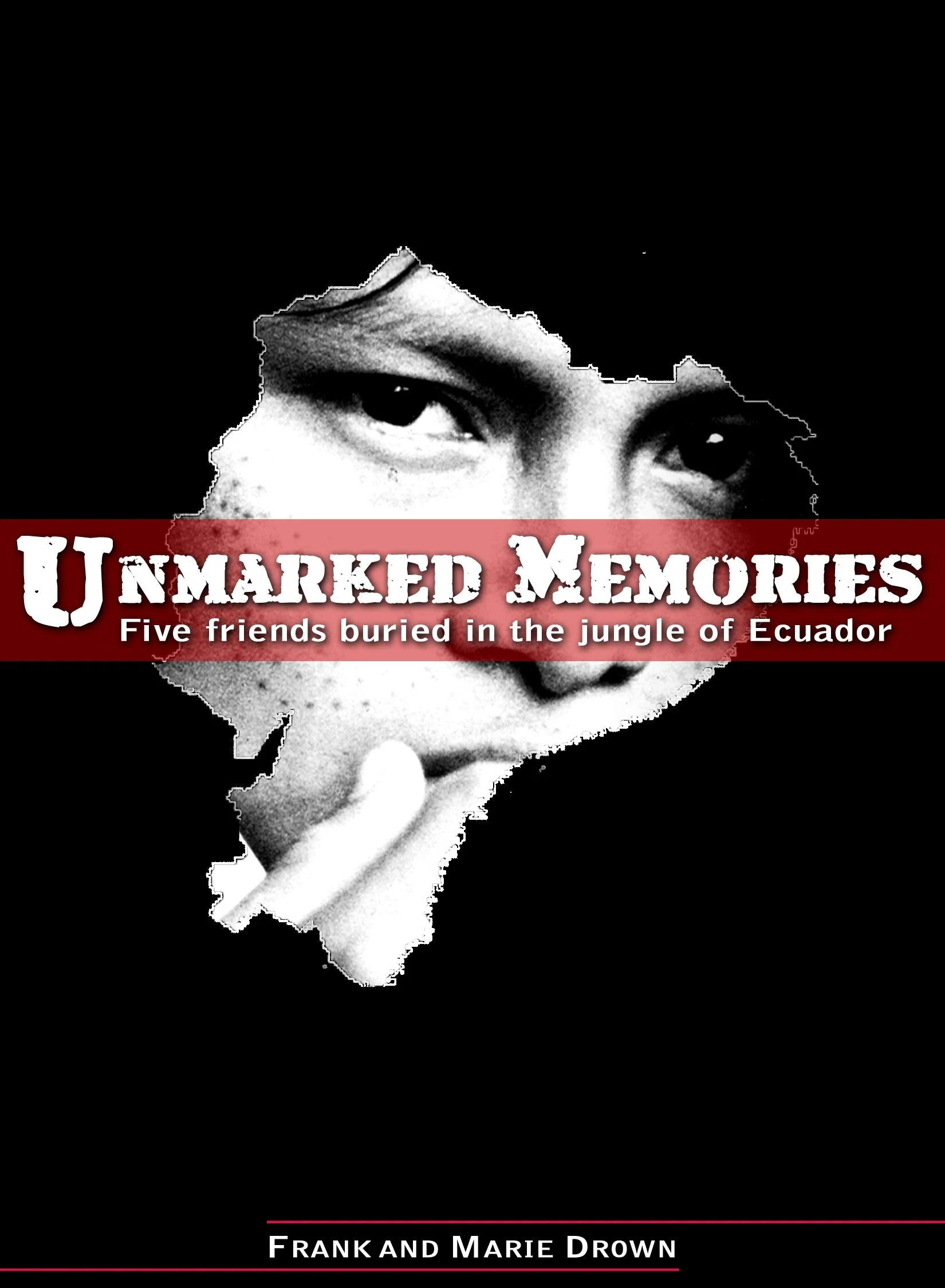 Unmarked Memories: Five friends buried in the jungle of Ecuador,New