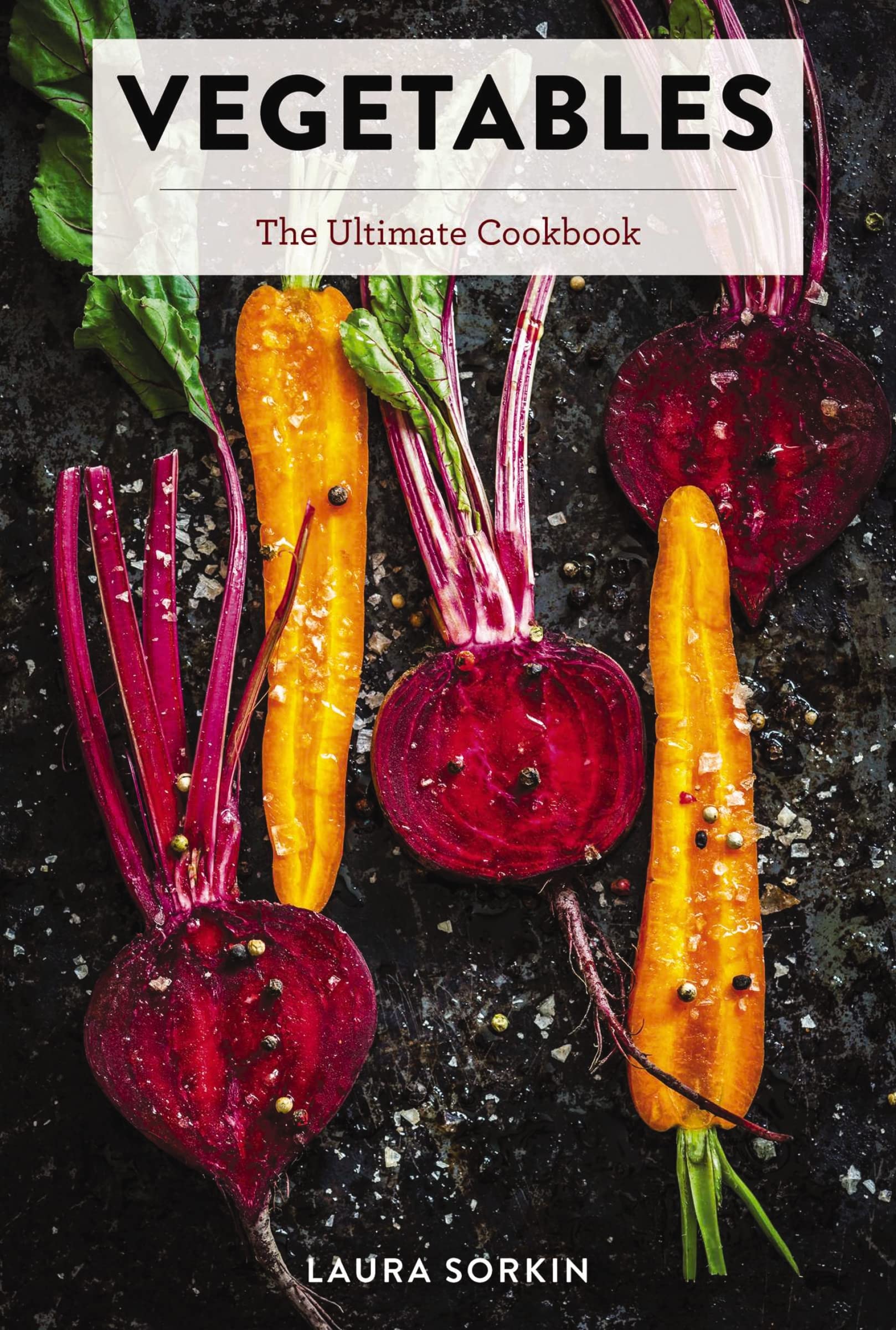 Vegetables: The Ultimate Cookbook Featuring 300+ Delicious PlantBased Recipes (Natural Foods Cookbook, Vegetable Dishes, Cookin