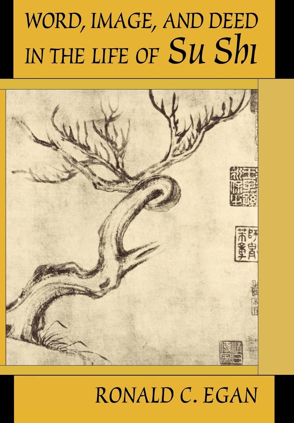 Word, Image, and Deed in the Life of Su Shi (HarvardYenching Institute Monograph Series)