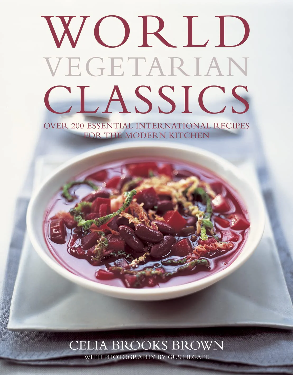 World Vegetarian Classics: Over 200 Essential International Recipes for the Modern Kitchen