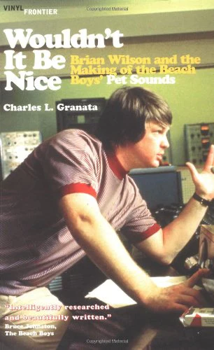 Wouldnt It Be Nice: Brian Wilson and the Making of the Beach Boys Pet Sounds (The Vinyl Frontier series)