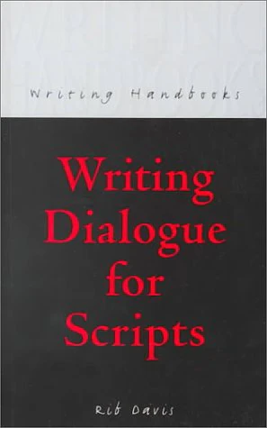 Writing Dialogue for Scripts (A&C Black Writing Handbooks)