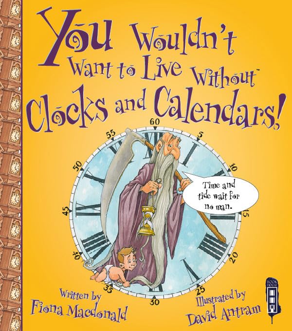 You Wouldnt Want to Live Without Clocks and Calendars